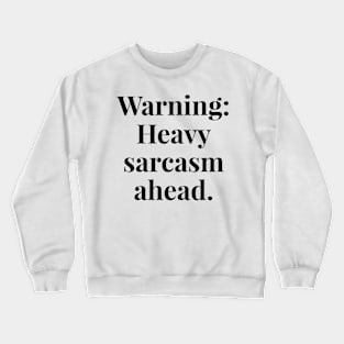 Warning heavy sarcasm ahead Crewneck Sweatshirt